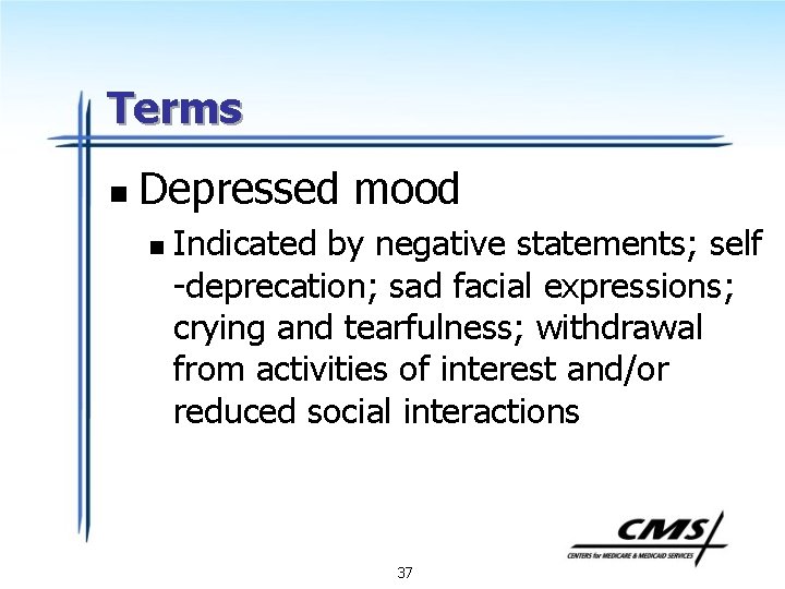 Terms n Depressed mood n Indicated by negative statements; self -deprecation; sad facial expressions;