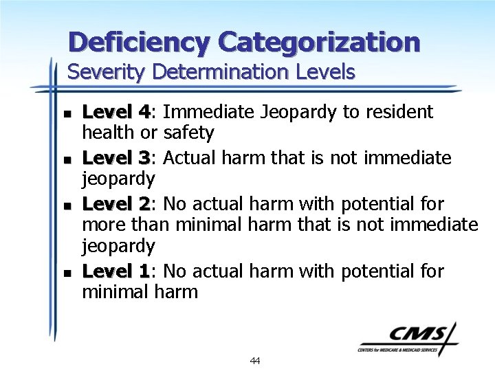 Deficiency Categorization Severity Determination Levels n n Level 4: 4 Immediate Jeopardy to resident