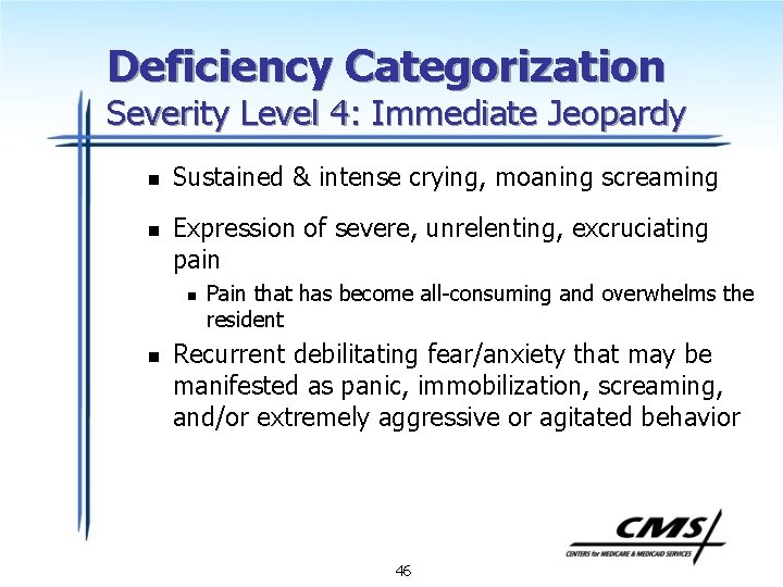 Deficiency Categorization Severity Level 4: Immediate Jeopardy n n Sustained & intense crying, moaning