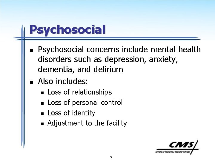 Psychosocial n n Psychosocial concerns include mental health disorders such as depression, anxiety, dementia,