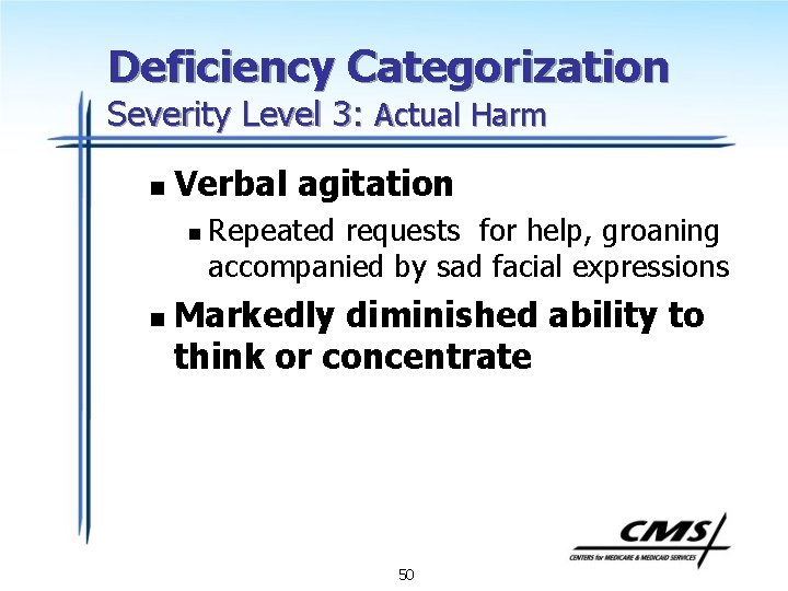 Deficiency Categorization Severity Level 3: Actual Harm n Verbal agitation n n Repeated requests
