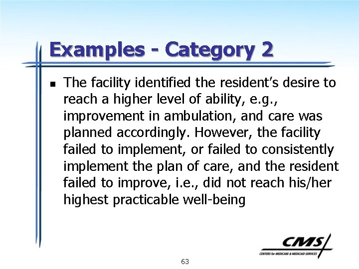 Examples - Category 2 n The facility identified the resident’s desire to reach a