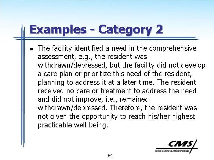 Examples - Category 2 n The facility identified a need in the comprehensive assessment,