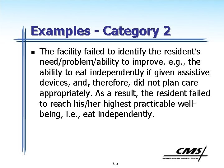 Examples - Category 2 n The facility failed to identify the resident’s need/problem/ability to