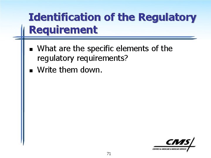 Identification of the Regulatory Requirement n n What are the specific elements of the