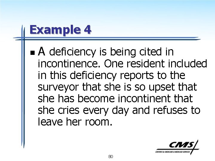 Example 4 n A deficiency is being cited in incontinence. One resident included in