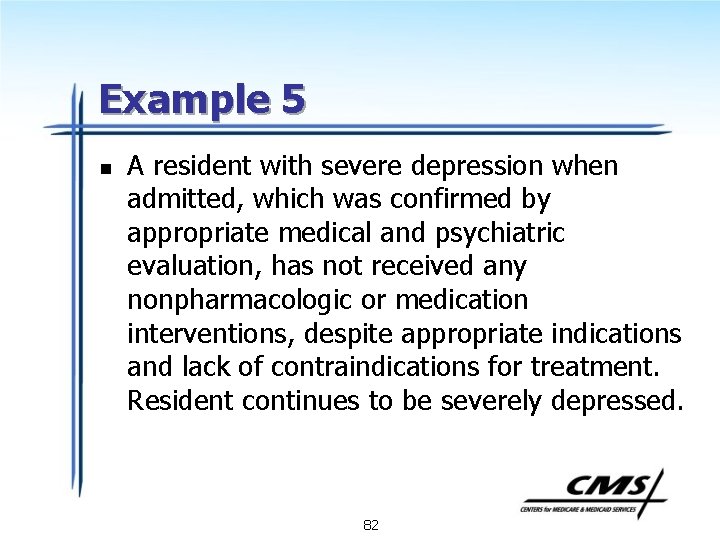 Example 5 n A resident with severe depression when admitted, which was confirmed by
