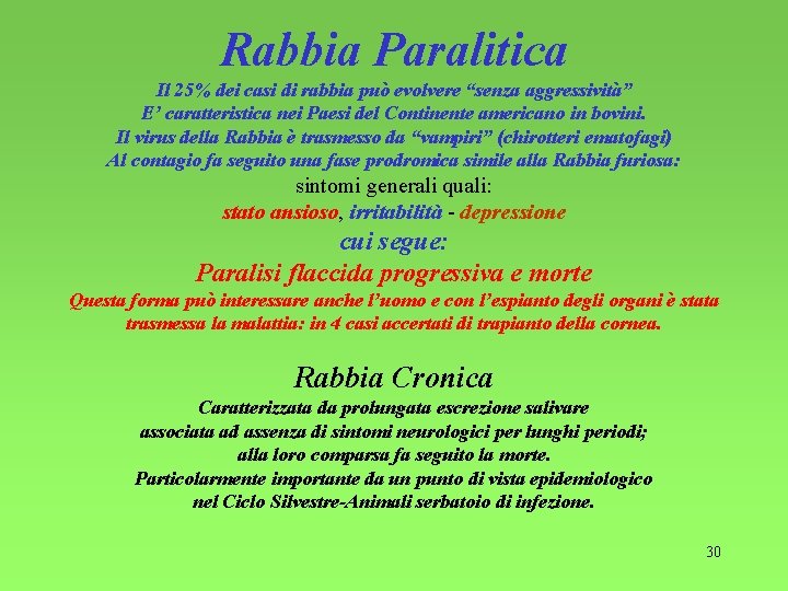 Rabbia Paralitica Il 25% dei casi di rabbia può evolvere “senza aggressività” E’ caratteristica