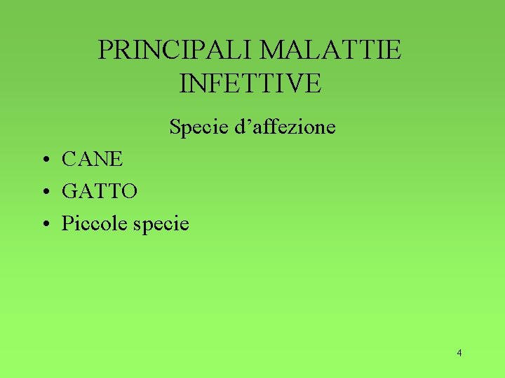 PRINCIPALI MALATTIE INFETTIVE Specie d’affezione • CANE • GATTO • Piccole specie 4 