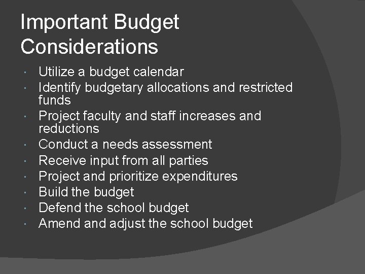 Important Budget Considerations Utilize a budget calendar Identify budgetary allocations and restricted funds Project