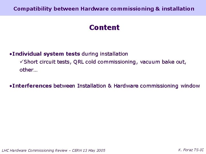 Compatibility between Hardware commissioning & installation Content • Individual system tests during installation üShort