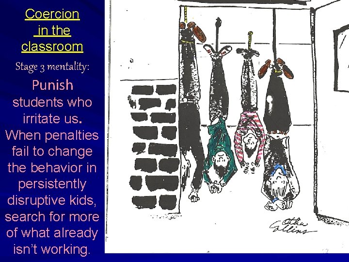 Coercion in the classroom Stage 3 mentality: Punish students who irritate us. When penalties