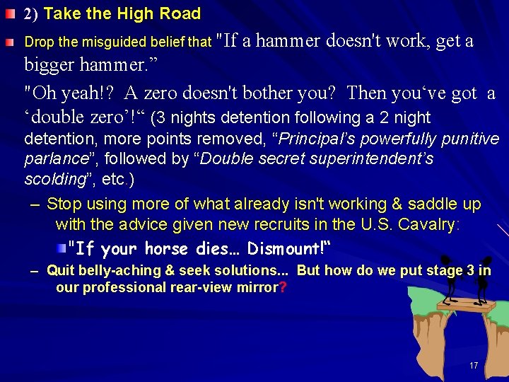 2) Take the High Road Drop the misguided belief that "If a hammer doesn't