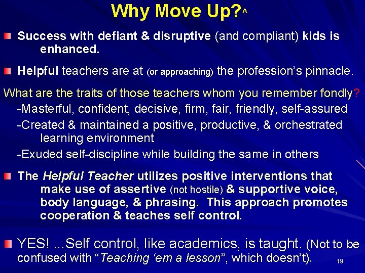 Why Move Up? ^ Success with defiant & disruptive (and compliant) kids is enhanced.