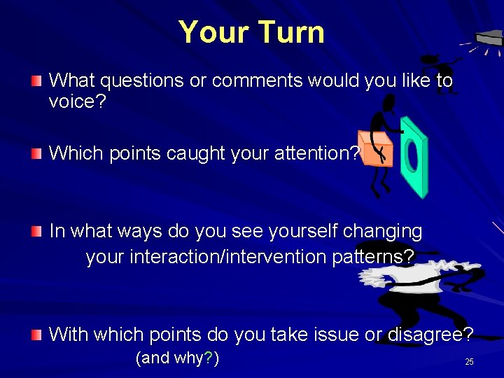 Your Turn What questions or comments would you like to voice? Which points caught