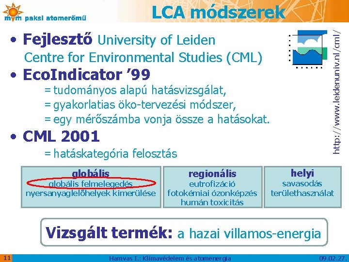 LCA módszerek http: //www. leidenuniv. nl/cml/ • Fejlesztő University of Leiden Centre for Environmental