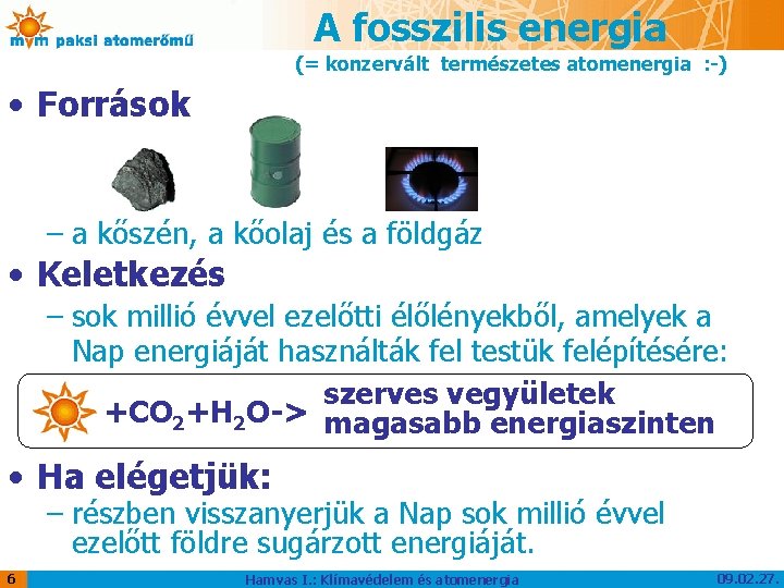 A fosszilis energia (= konzervált természetes atomenergia : -) • Források – a kőszén,