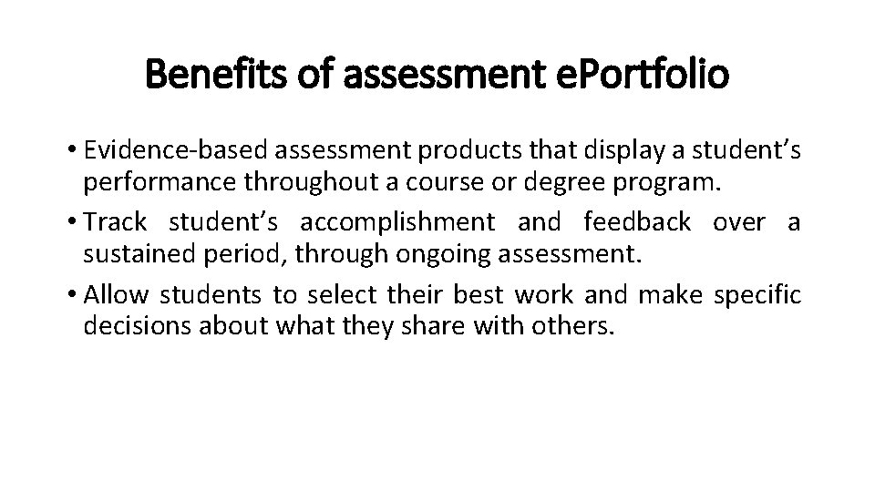 Benefits of assessment e. Portfolio • Evidence-based assessment products that display a student’s performance