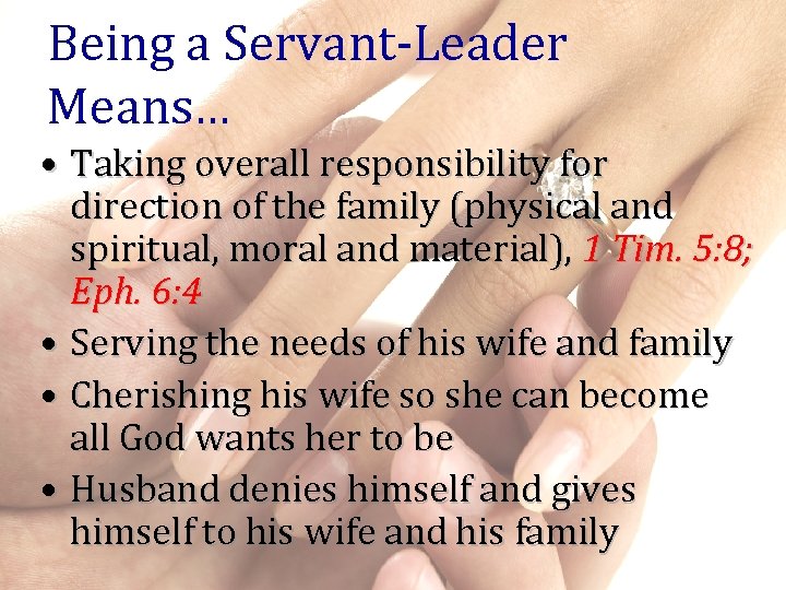 Being a Servant-Leader Means… • Taking overall responsibility for direction of the family (physical
