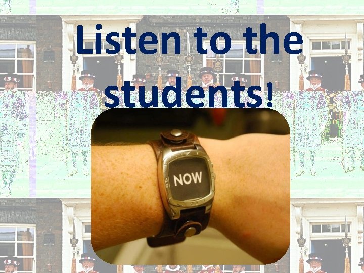 Listen to the students! 