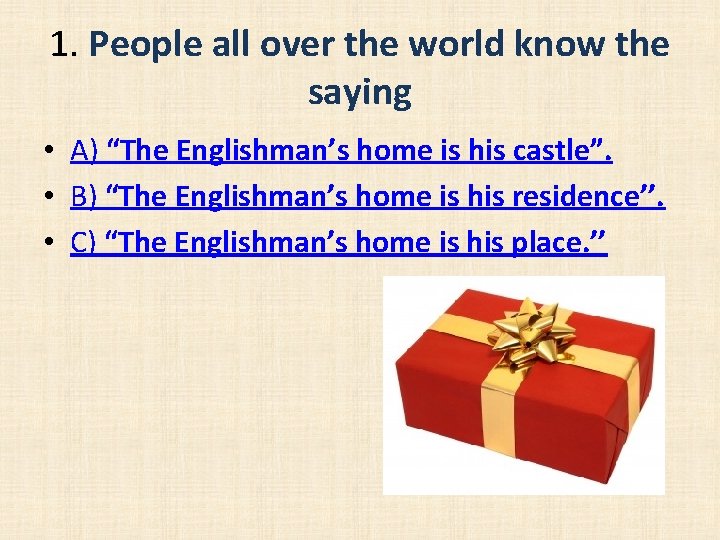 1. People all over the world know the saying • A) “The Englishman’s home