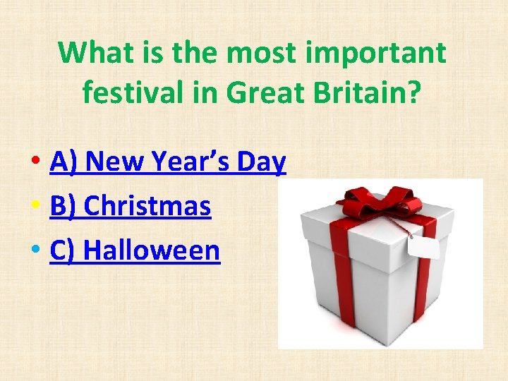 What is the most important festival in Great Britain? • A) New Year’s Day