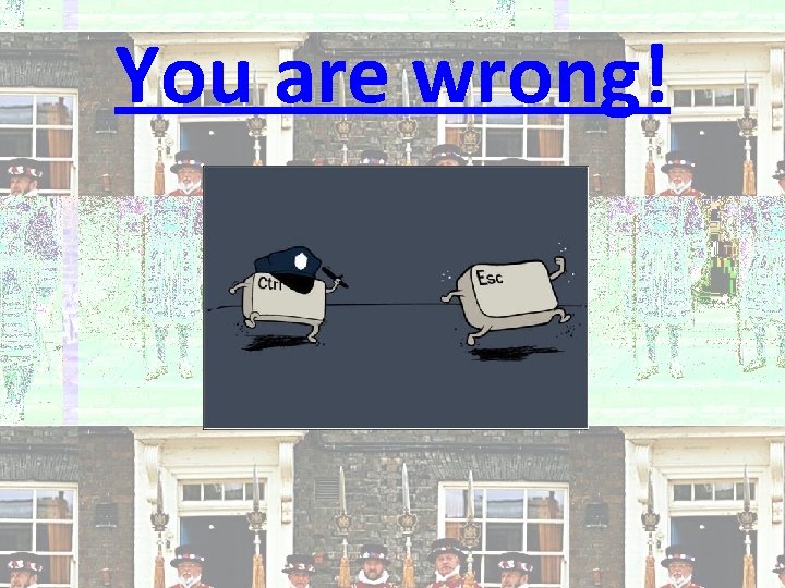 You are wrong! 