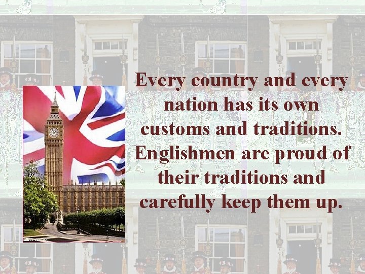 Every country and every nation has its own customs and traditions. Englishmen are proud