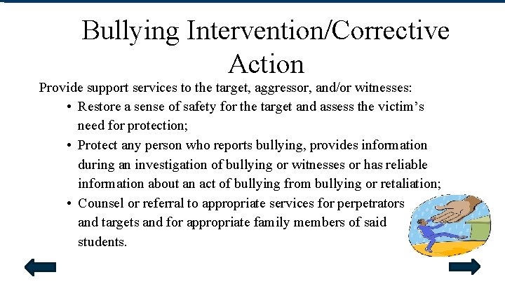 Bullying Intervention/Corrective Action Provide support services to the target, aggressor, and/or witnesses: • Restore