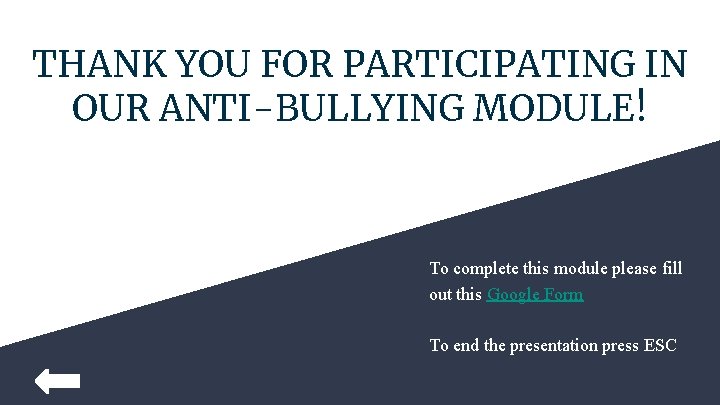 THANK YOU FOR PARTICIPATING IN OUR ANTI-BULLYING MODULE! To complete this module please fill