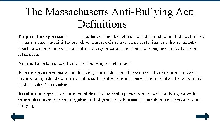 The Massachusetts Anti-Bullying Act: Definitions Perpetrator/Aggressor: a student or member of a school staff