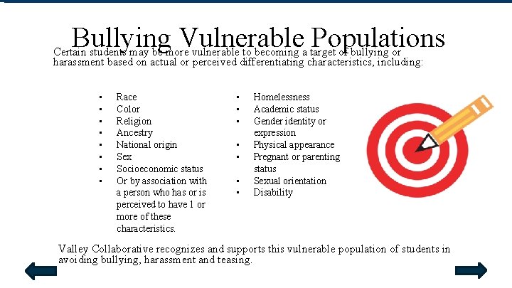 Bullying Vulnerable Populations Certain students may be more vulnerable to becoming a target of