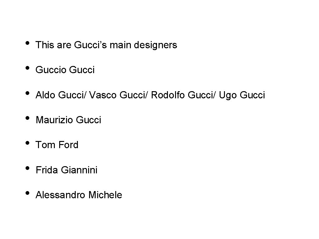  • This are Gucci’s main designers • Guccio Gucci • Aldo Gucci/ Vasco