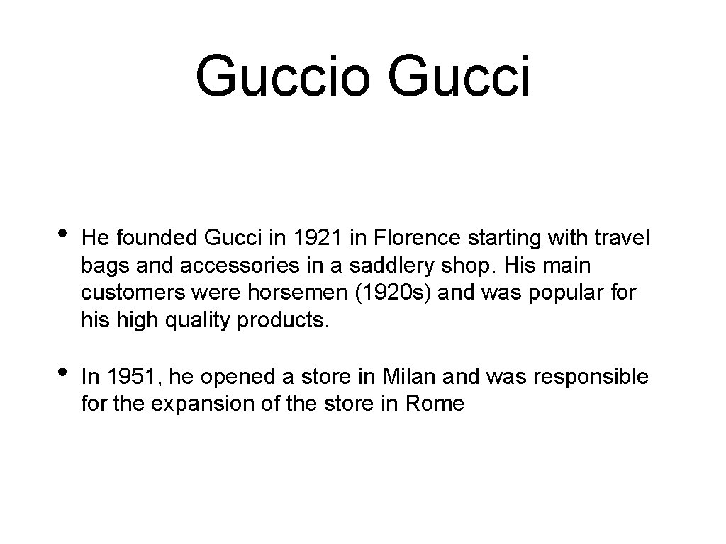 Guccio Gucci • He founded Gucci in 1921 in Florence starting with travel bags