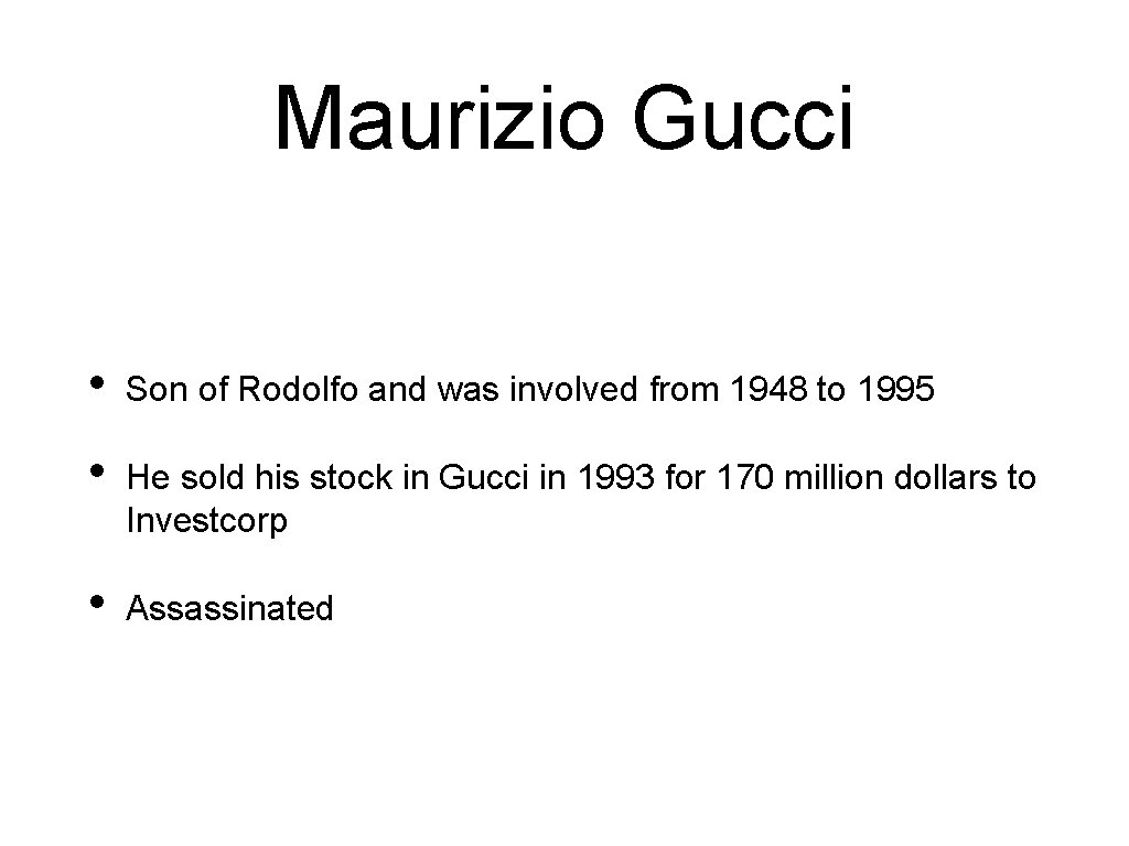 Maurizio Gucci • Son of Rodolfo and was involved from 1948 to 1995 •
