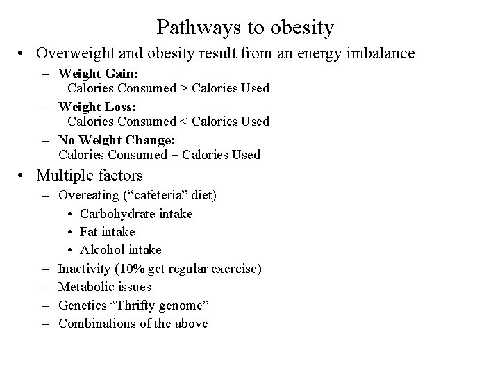 Pathways to obesity • Overweight and obesity result from an energy imbalance – Weight