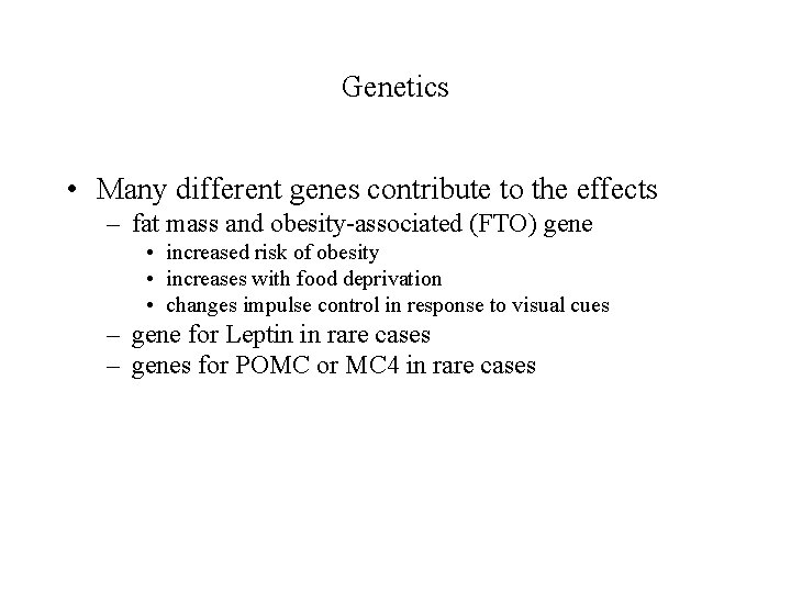 Genetics • Many different genes contribute to the effects – fat mass and obesity-associated