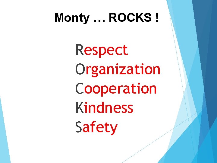 Monty … ROCKS ! Respect Organization Cooperation Kindness Safety 