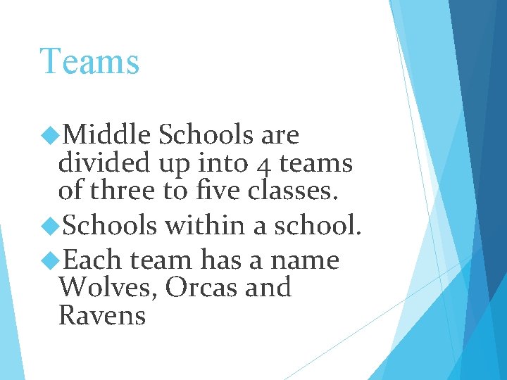 Teams Middle Schools are divided up into 4 teams of three to five classes.