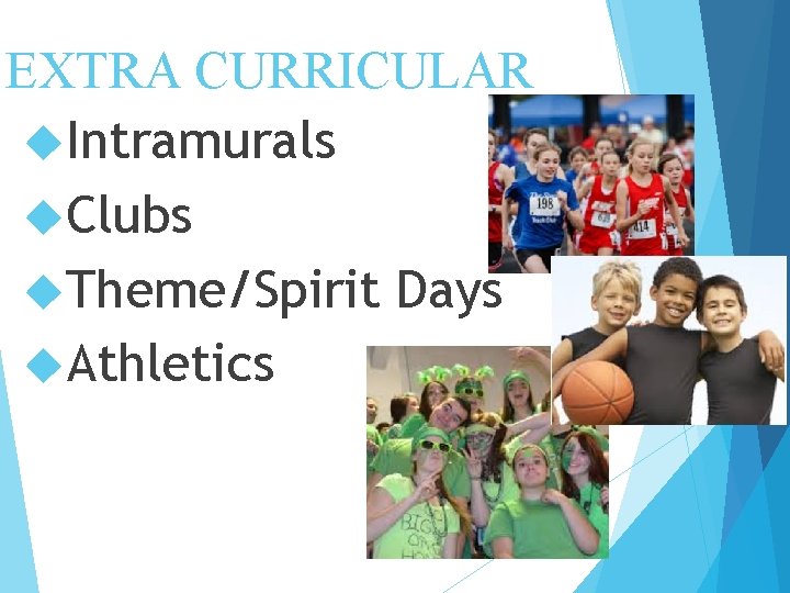 EXTRA CURRICULAR Intramurals Clubs Theme/Spirit Days Athletics 