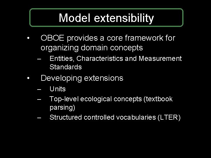 Model extensibility • OBOE provides a core framework for organizing domain concepts – • Model extensibility • OBOE provides a core framework for organizing domain concepts – •