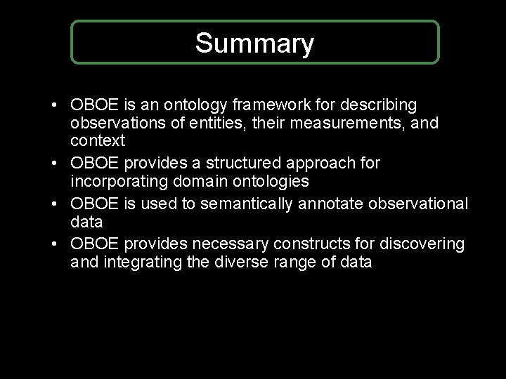 Summary • OBOE is an ontology framework for describing observations of entities, their measurements, Summary • OBOE is an ontology framework for describing observations of entities, their measurements,