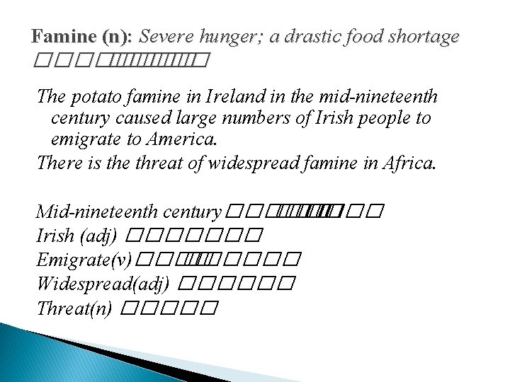 Famine (n): Severe hunger; a drastic food shortage ����� The potato famine in Ireland