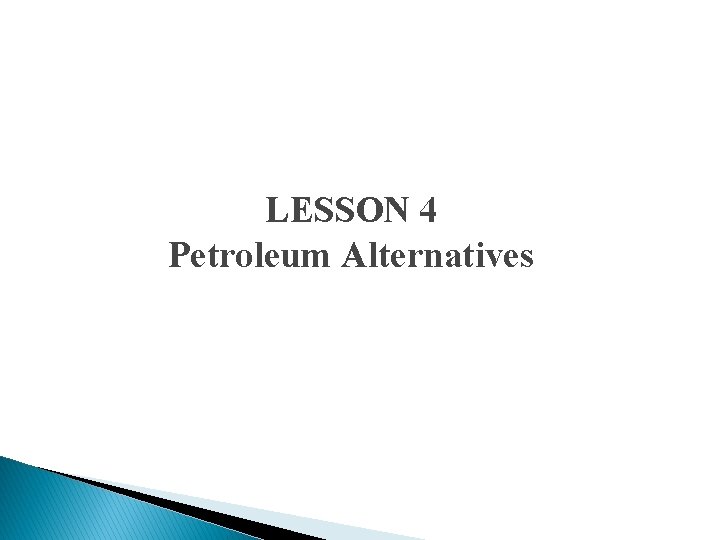 LESSON 4 Petroleum Alternatives 