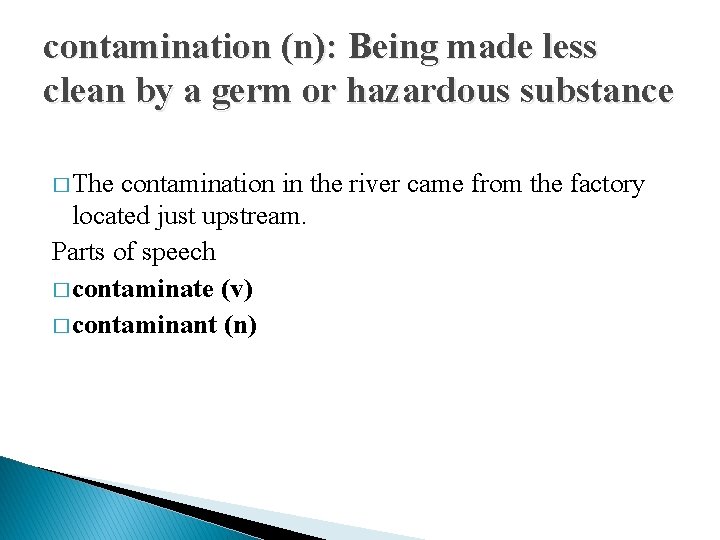 contamination (n): Being made less clean by a germ or hazardous substance � The