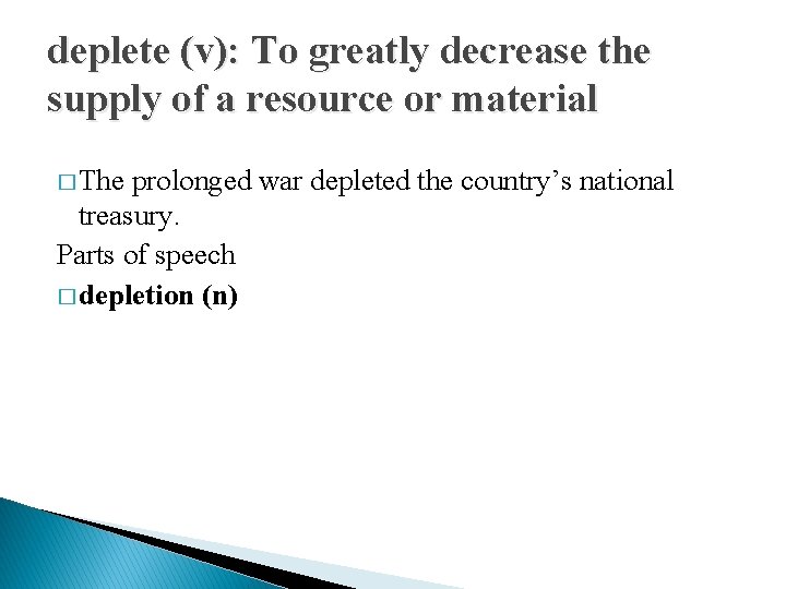 deplete (v): To greatly decrease the supply of a resource or material � The