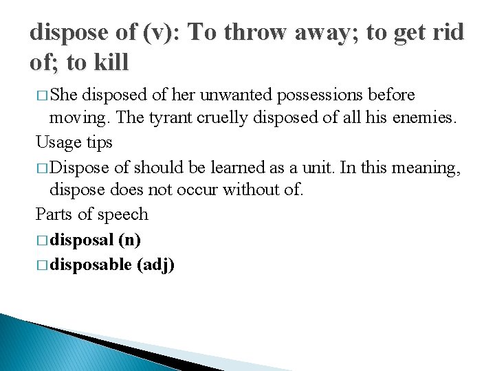 dispose of (v): To throw away; to get rid of; to kill � She
