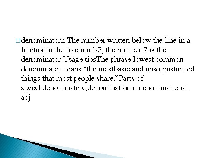 � denominatorn. The number written below the line in a fraction. In the fraction