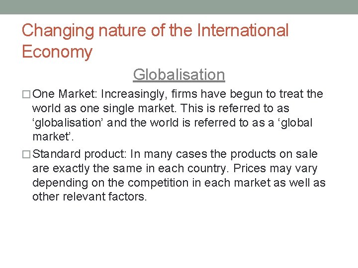 Changing nature of the International Economy Globalisation � One Market: Increasingly, firms have begun