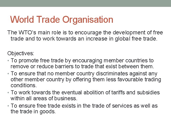 World Trade Organisation The WTO’s main role is to encourage the development of free